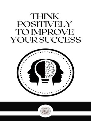 cover image of THINK POSITIVELY TO IMPROVE YOUR SUCCESS